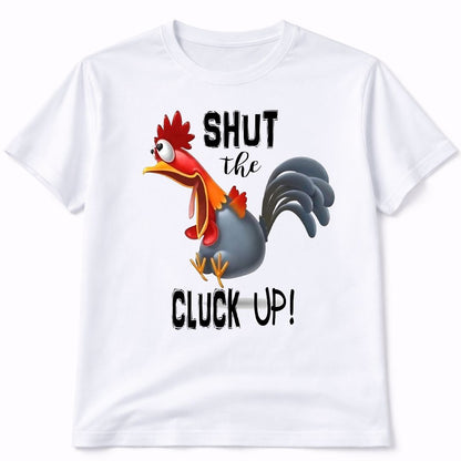Chicken Shut The Cluck Up Graphic Tee Shirt