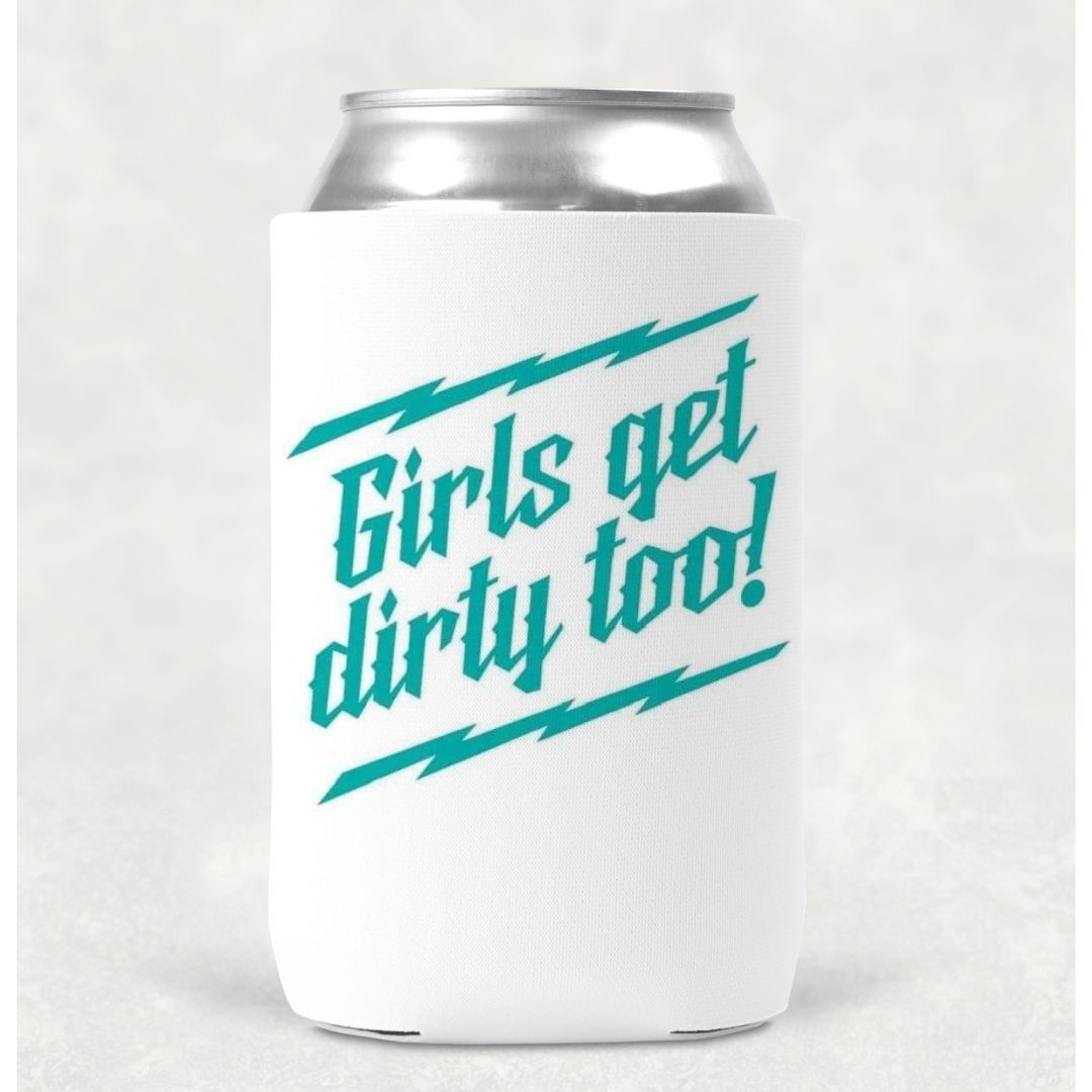 Girls Get Dirty Too Can Cooler Drink Holder Koozie