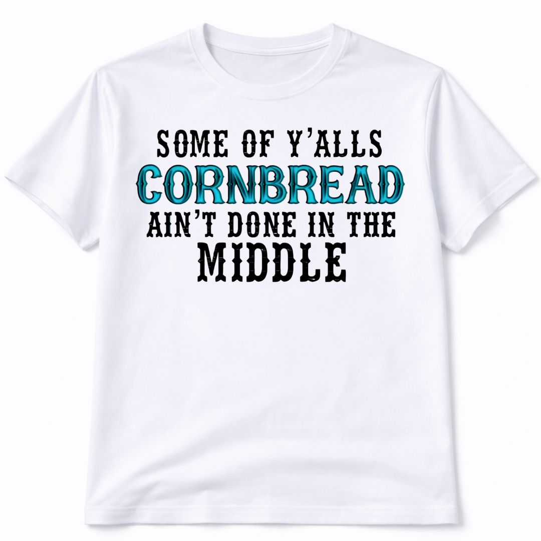 Yalls Cornbread Aint Done T-Shirt Short Sleeve Graphic Tee