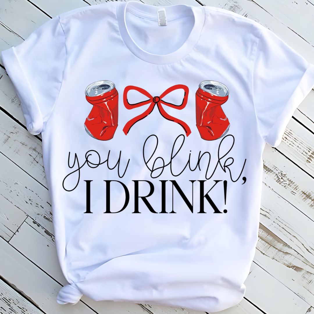You Blink I Drink Graphic Tee Shirt