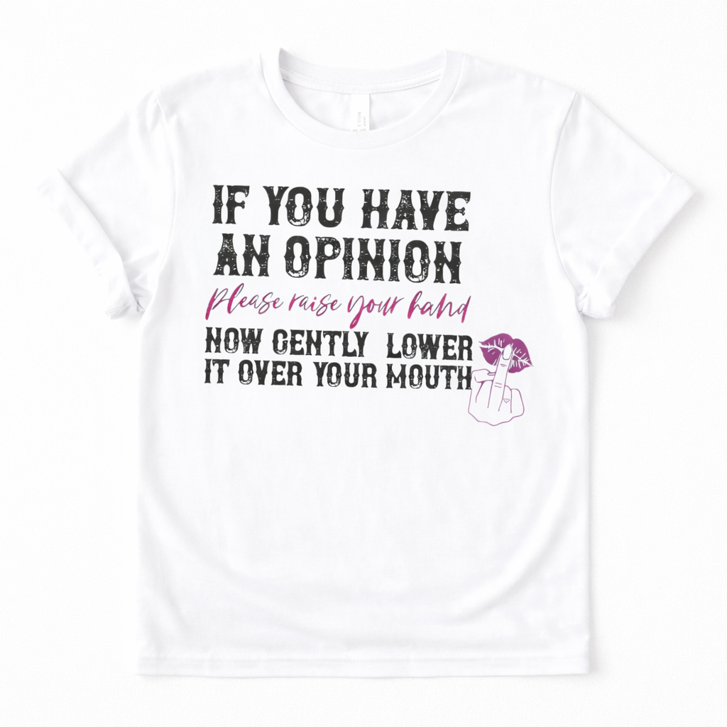 If You Have An Opinion Graphic Tee Shirt