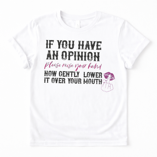 If You Have An Opinion Graphic Tee Shirt