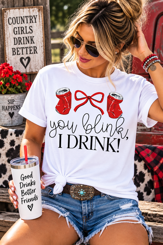 You Blink I Drink Graphic Tee Shirt