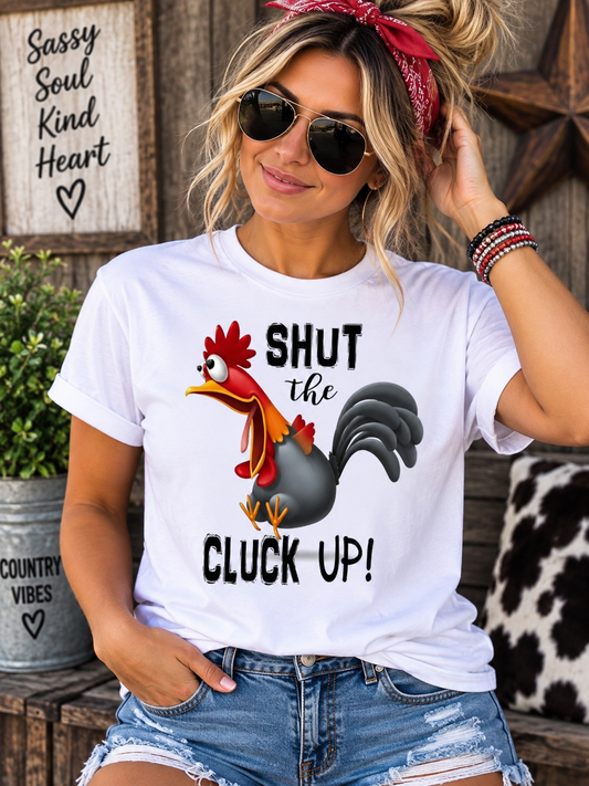 Chicken Shut The Cluck Up Graphic Tee Shirt