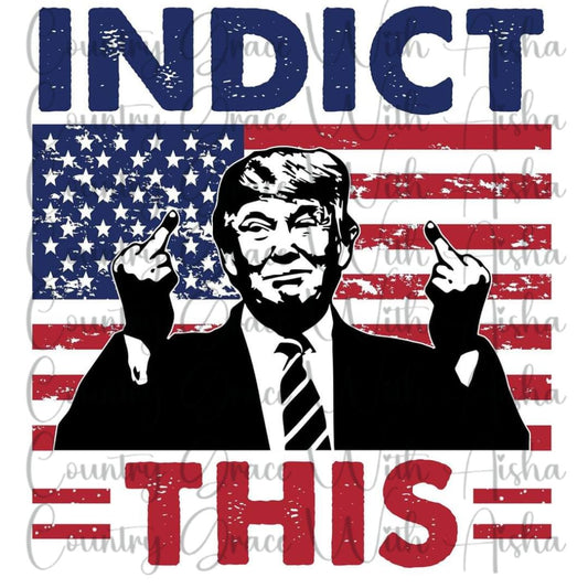 Indict This Trump Ready to Press Sublimation Transfer