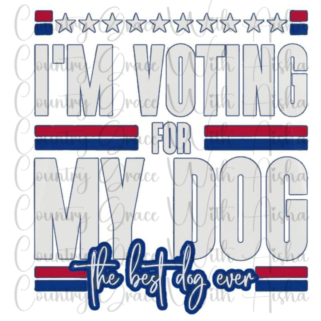 Voting For My Dog Ready to Press Sublimation Transfer