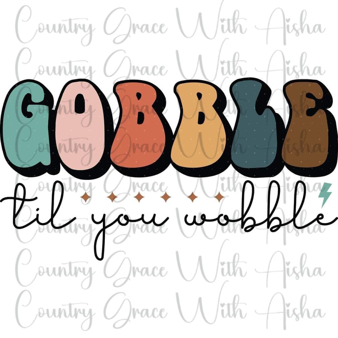 Gobble Til You Wobble Ready to Press Sublimation Transfer