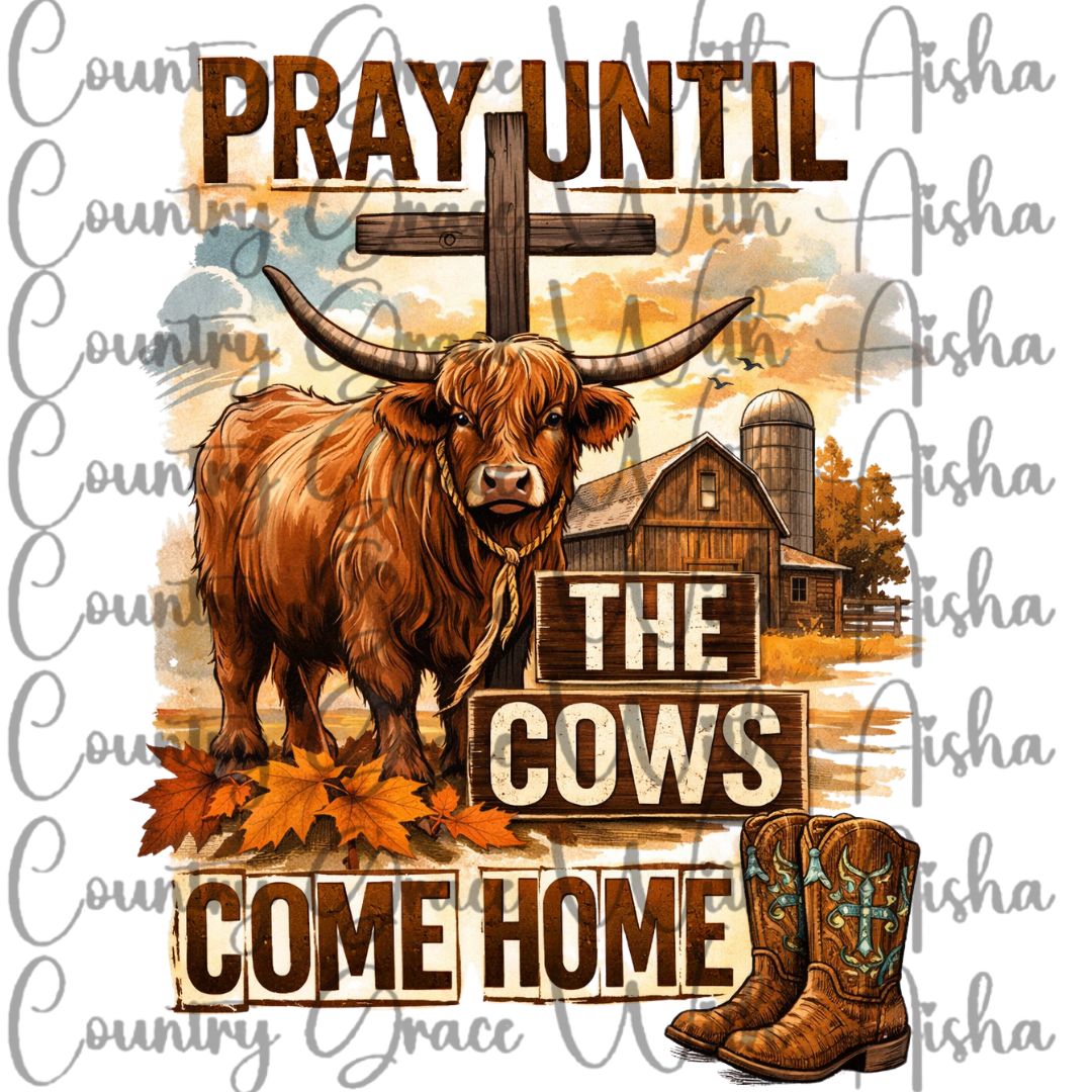 Pray Until The Cows Come Home Ready to Press Sublimation Transfer