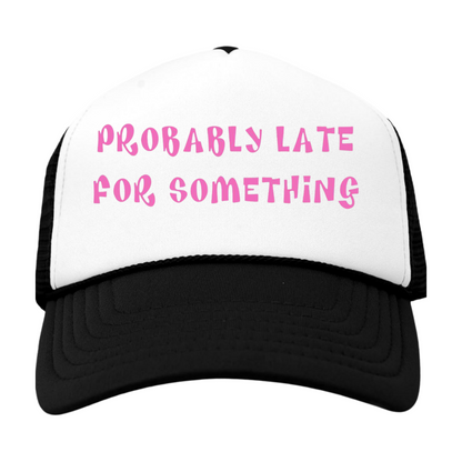 Probably Late Trucker Hat Snapback Foam Cap