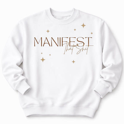 Manifest That White Sweatshirt