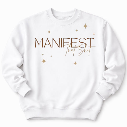 Manifest That White Sweatshirt