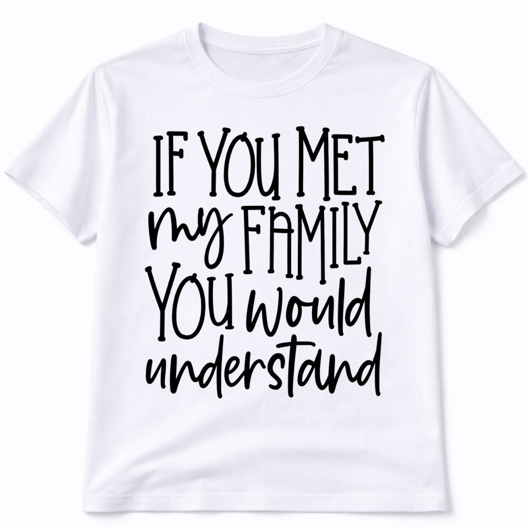 If You Met My Family Graphic T-Shirt