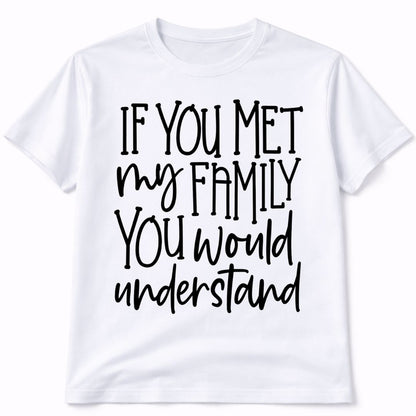 If You Met My Family Graphic T-Shirt