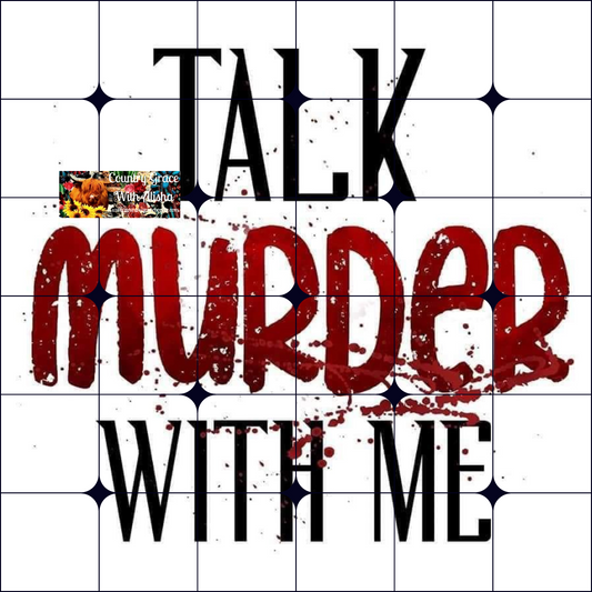 Talk Murder Ready to Press Sublimation Transfer