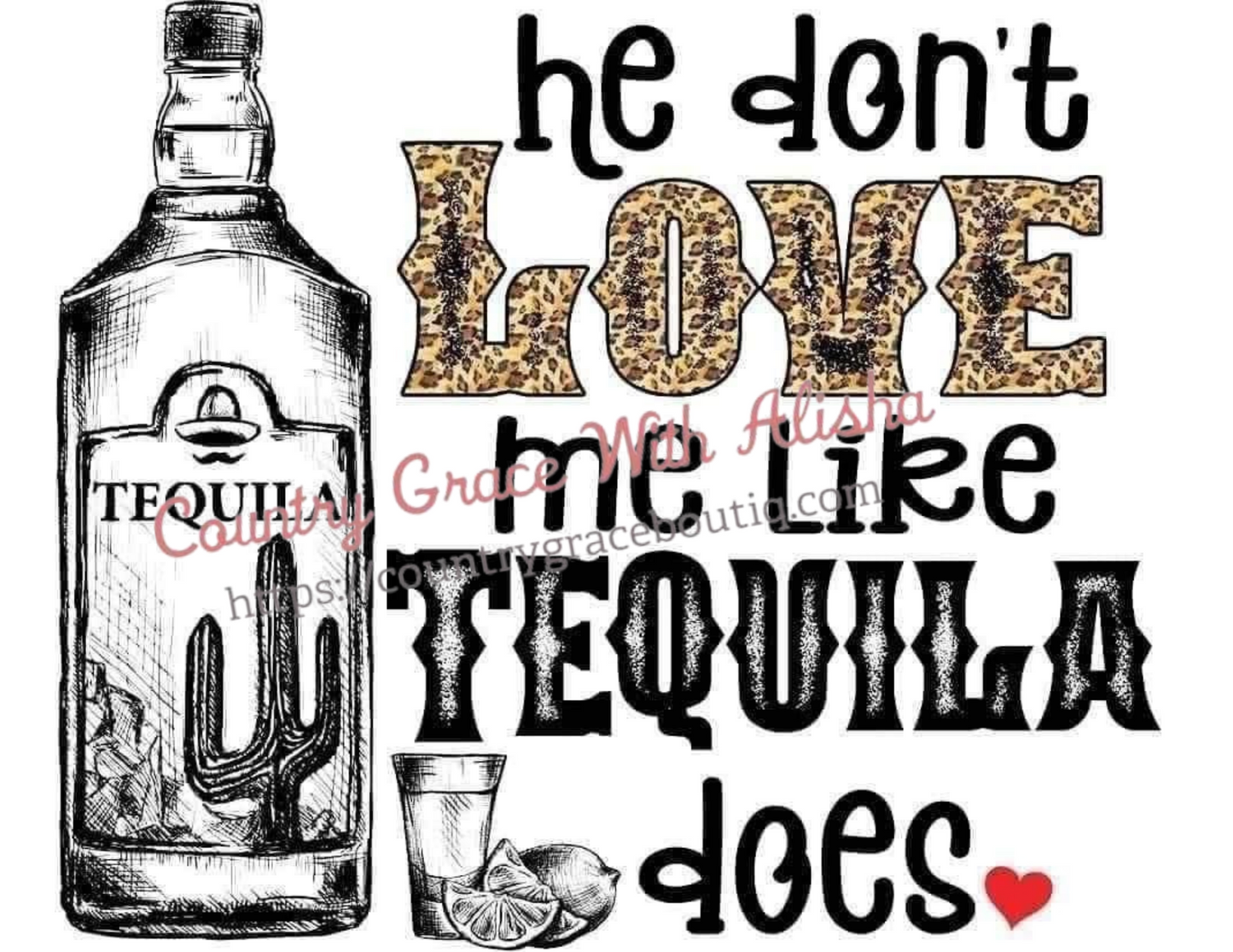 He Dont Love Me Like Tequila Does Ready To Press Sublimation Transfer