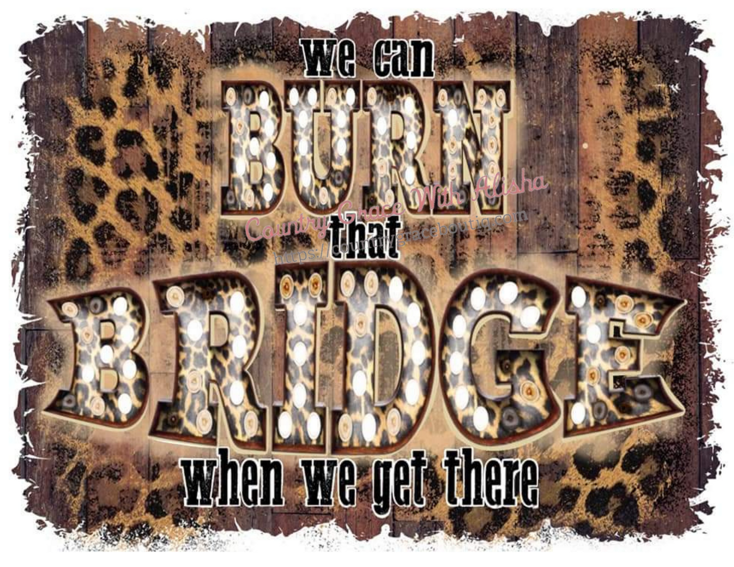 Burn That Bridge Leopard Ready To Press Sublimation Transfer