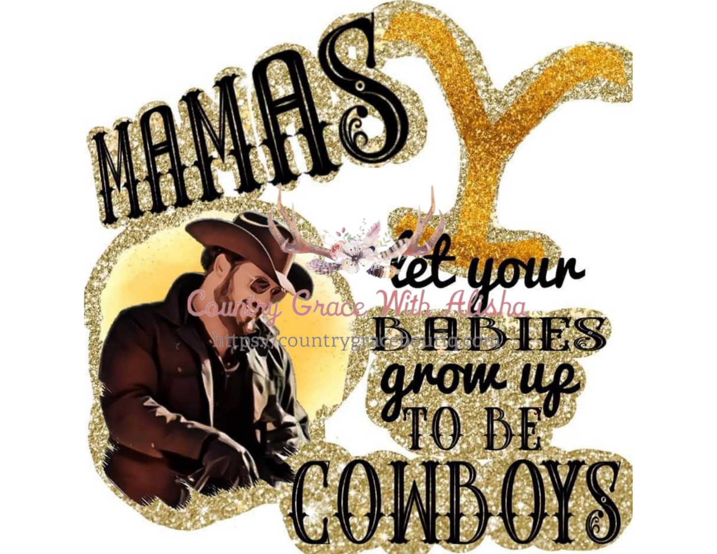 Let Your Babies Grow Up To be Cowboys Ready To Press Sublimation Transfer