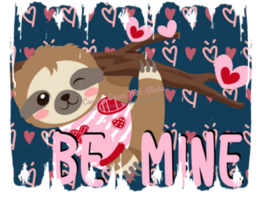 Valentines Day Sloth Be Mine Ready To Press Sublimation Transfer
