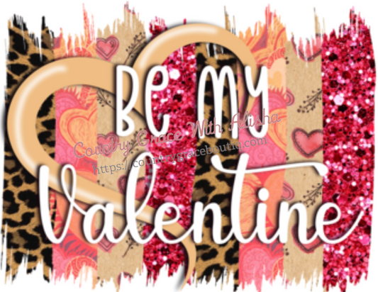 Valentines Day Be My Valentine Ready To Press Sublimation Transfer