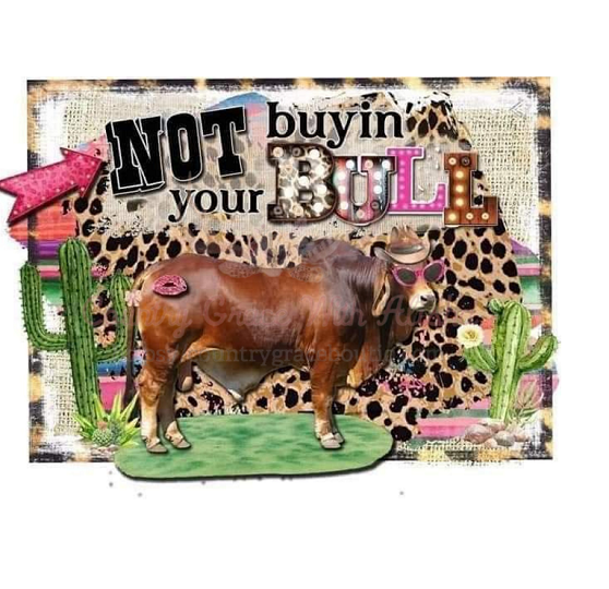 Not Buying Your Bull Ready To Press Sublimation Transfer