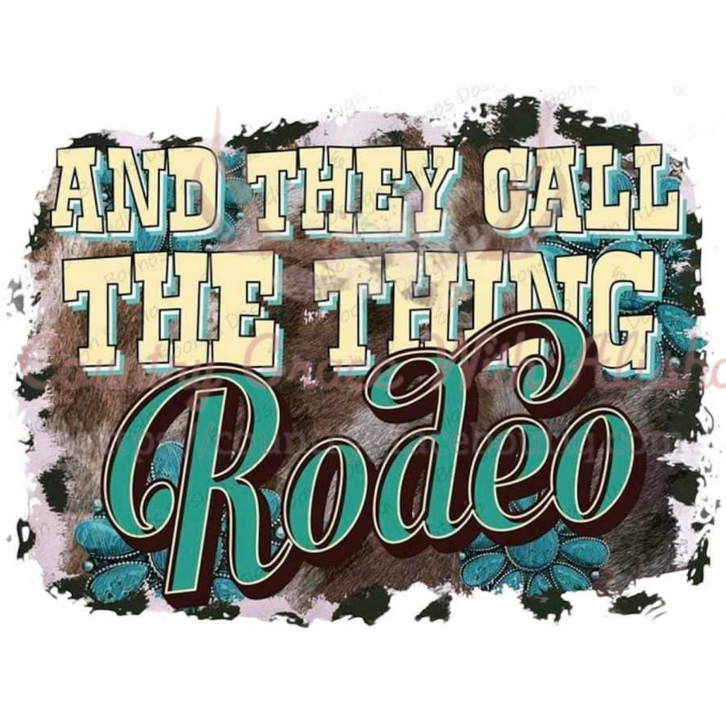 They Call The Thing Rodeo Ready To Press Sublimation Transfer