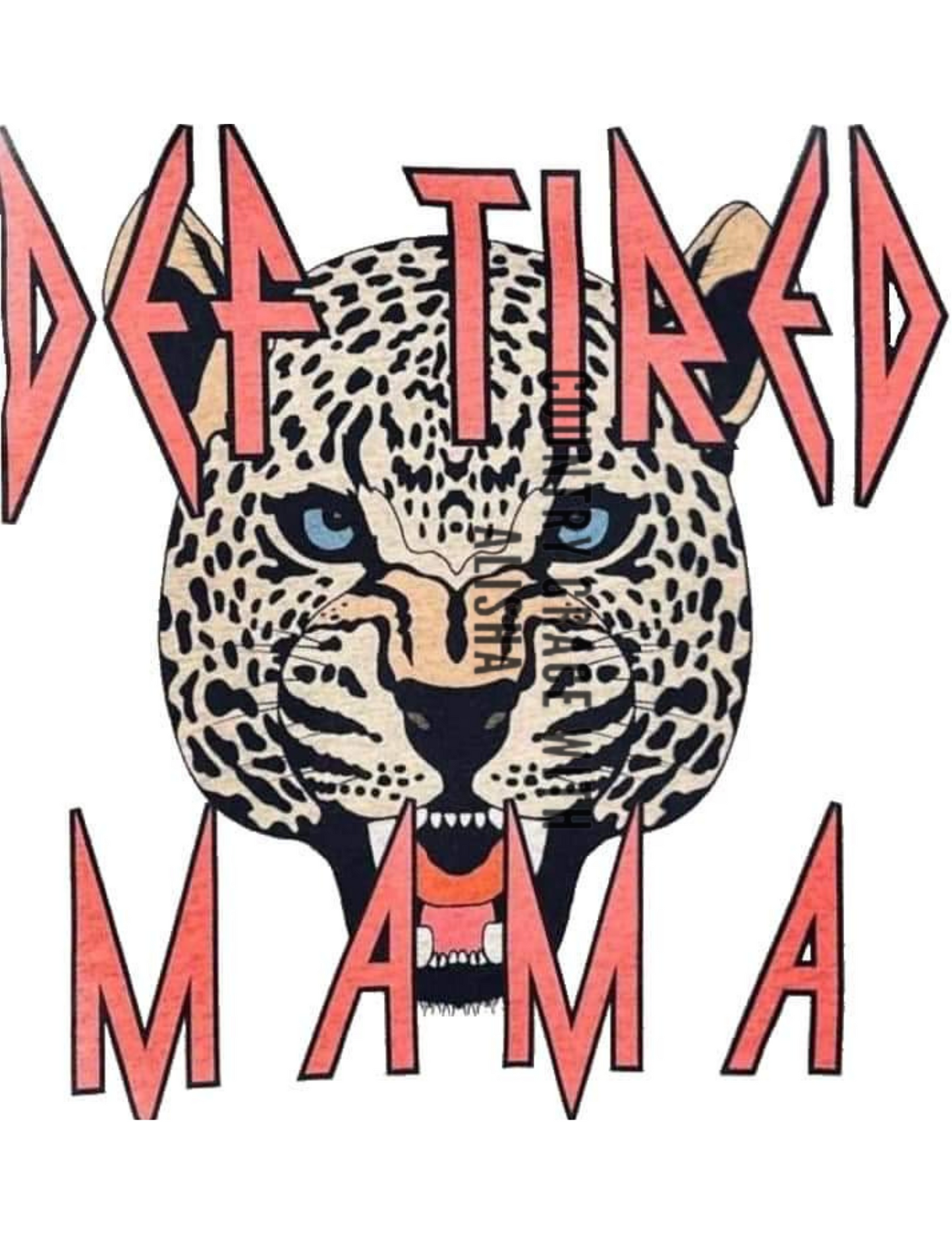 Sublimation Print Def Tired Mama Ready to Press Heat Transfer