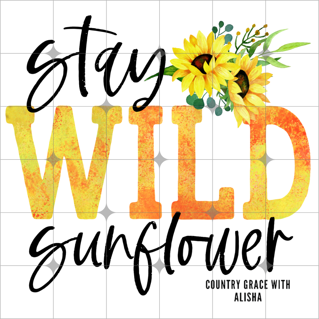 Stay Wild Sunflower Ready to Press Sublimation Transfer