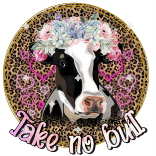 Take No Bull Cow Ready to Press Sublimation Transfer