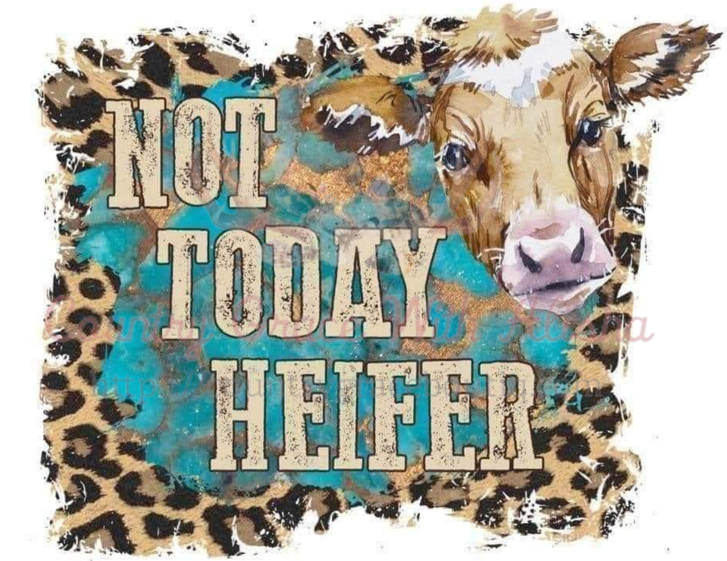 Not Today Heifer Ready To Press Sublimation Transfer