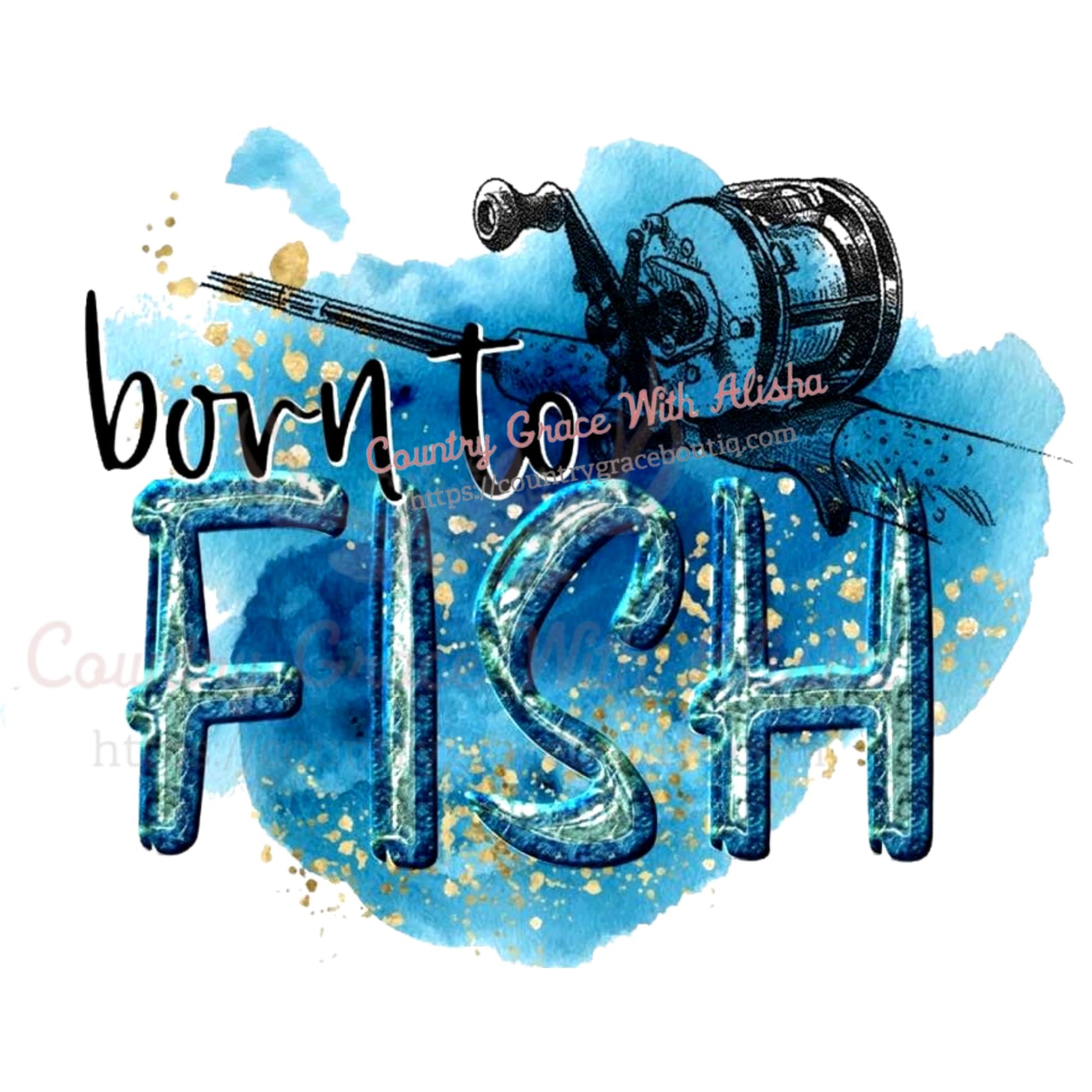 Born To Fish Sublimation Transfer - Sub $1.50 Country Grace 