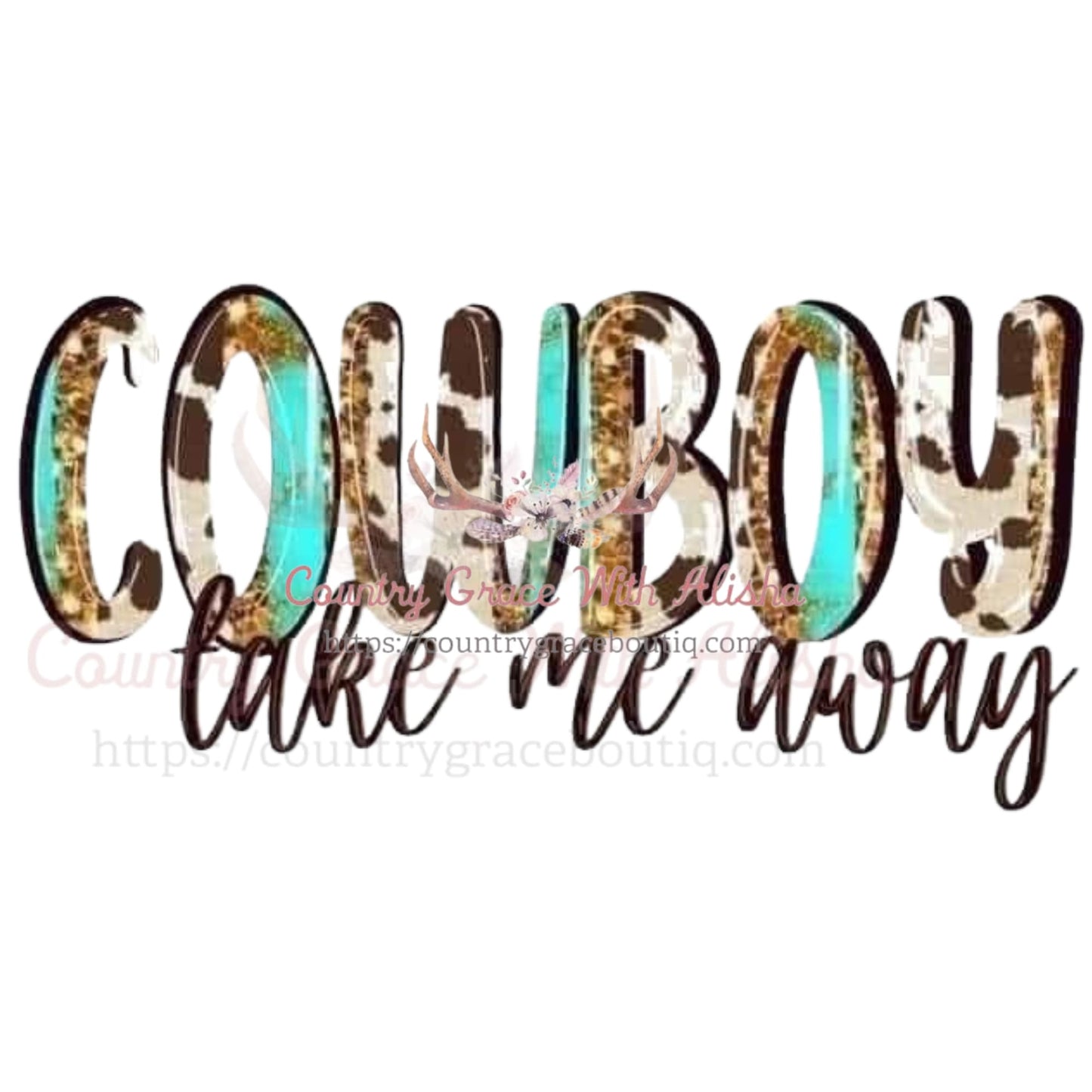 Cowboy Take Me Away Sublimation Transfer - Sub $1.50 Country