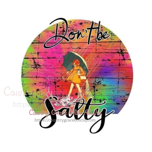 Don’t Be Salty Sublimation Transfer - Sub $1.50 Country 