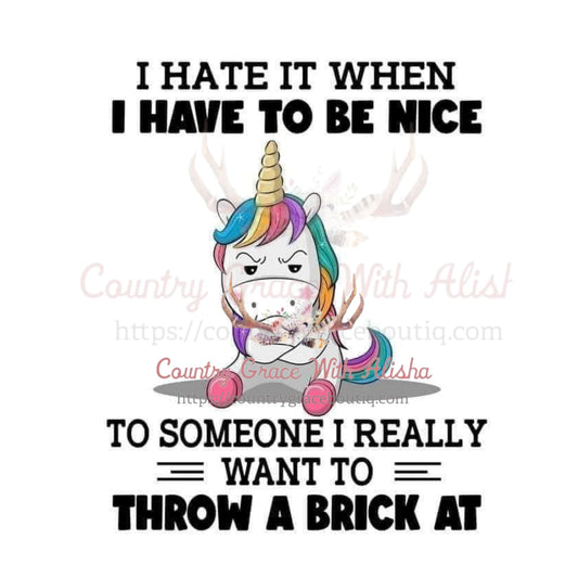 I Hate It When Have To Be Nice Unicorn Sublimation Transfer 