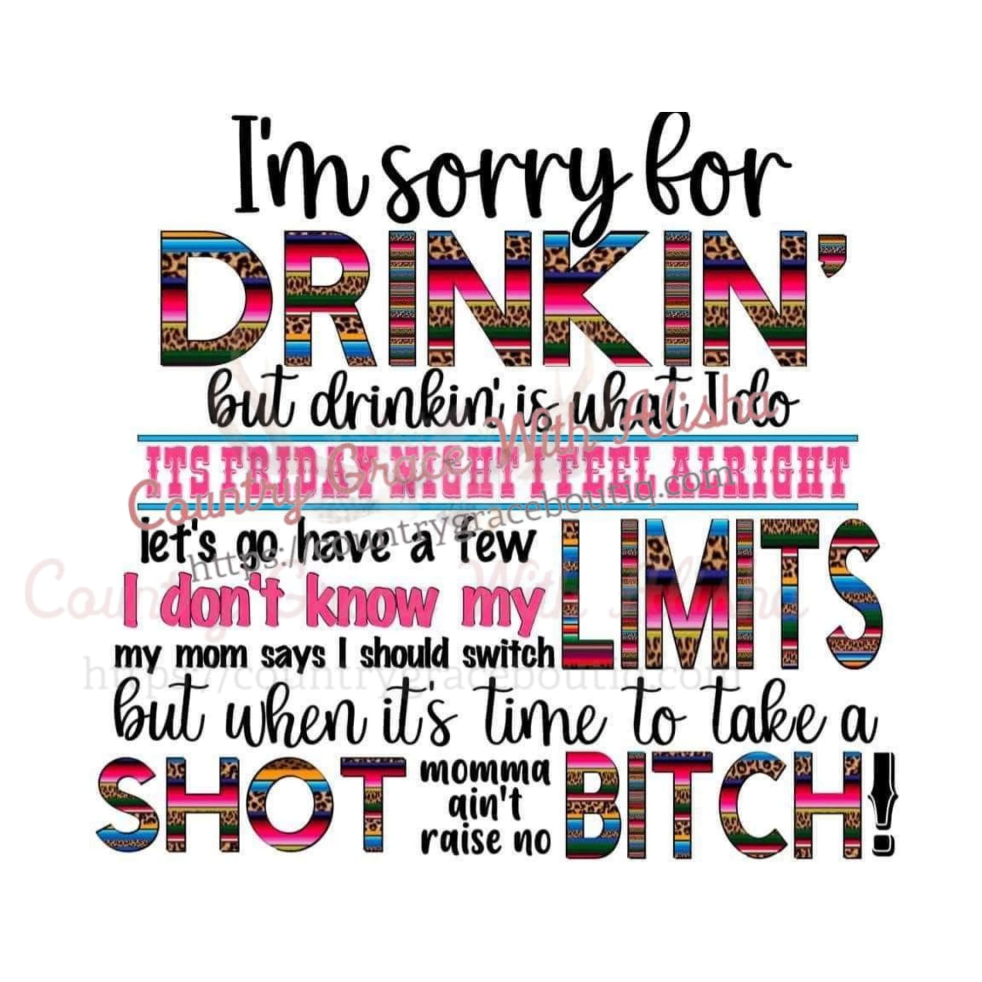 Im Sorry For Drinkin Ready To Press Sublimation Transfer - 