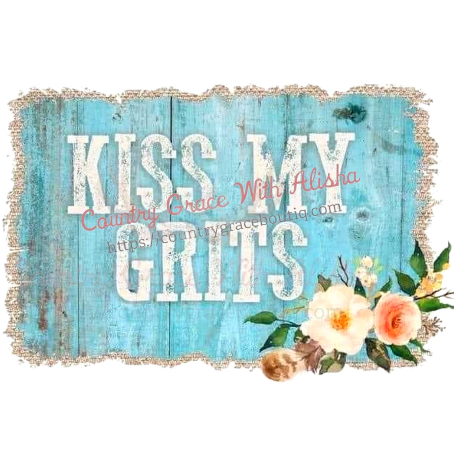 Kiss My Grits Sublimation Transfer - Sub $1.50 Country Grace