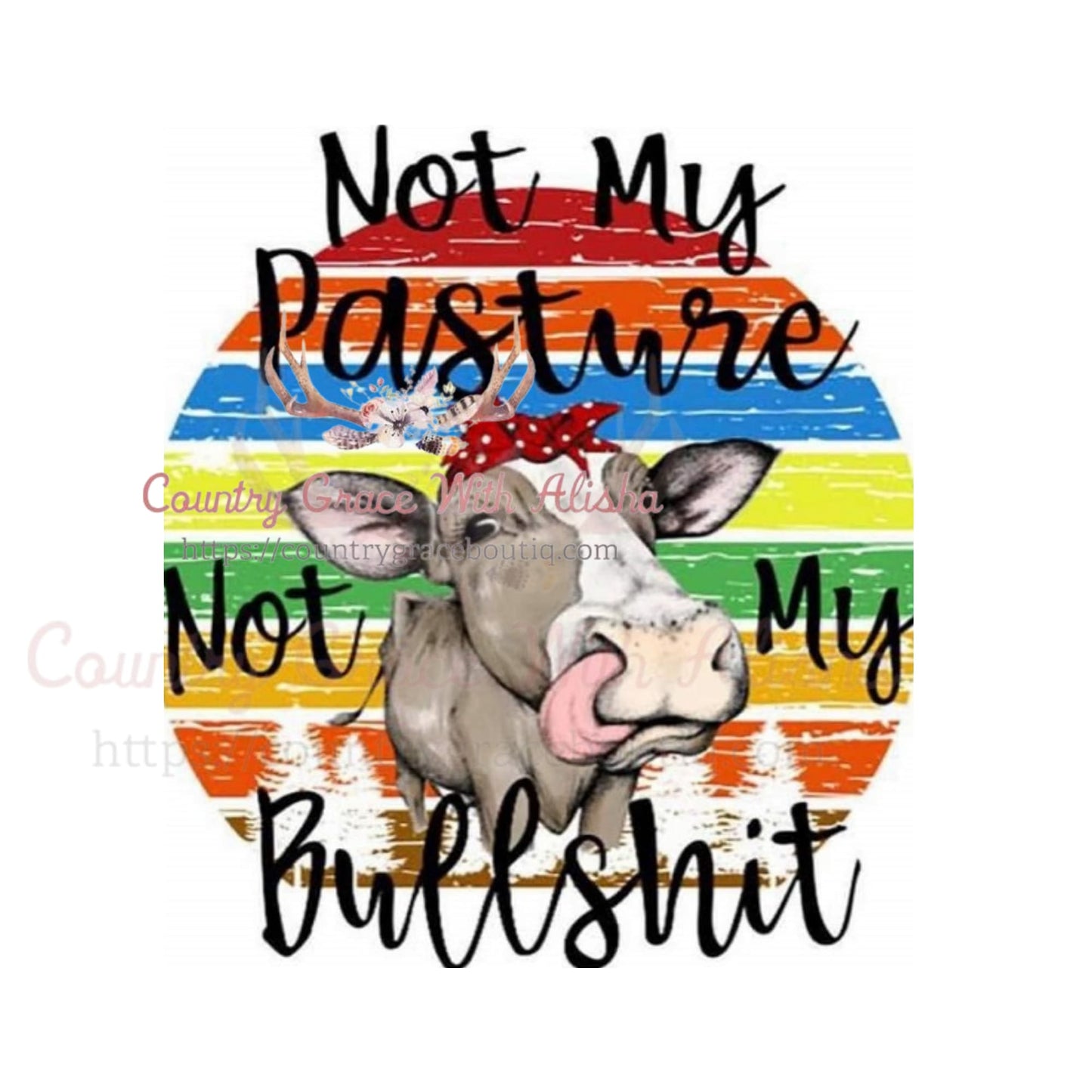 Not My Pasture Sublimation Transfer - Sub $1.50 Country 