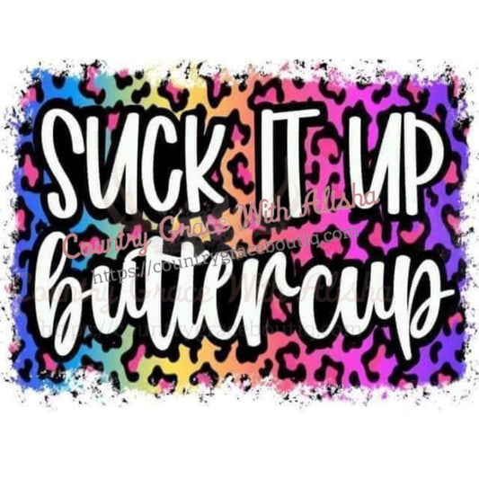 Suck It Up Buttercup Ready To Press Sublimation Transfer - 