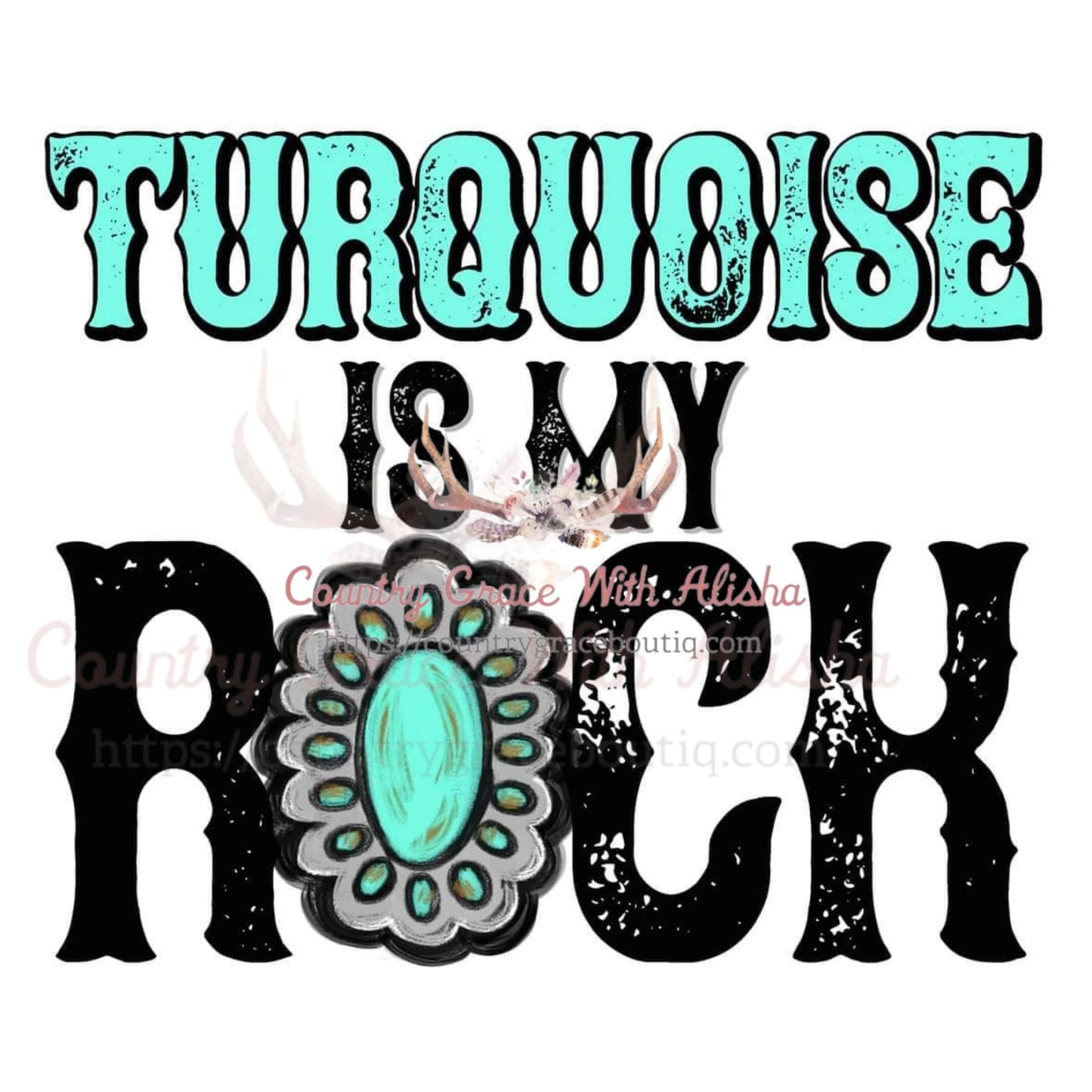 Turquoise Is My Rock Sublimation Transfer - Sub $1.50 