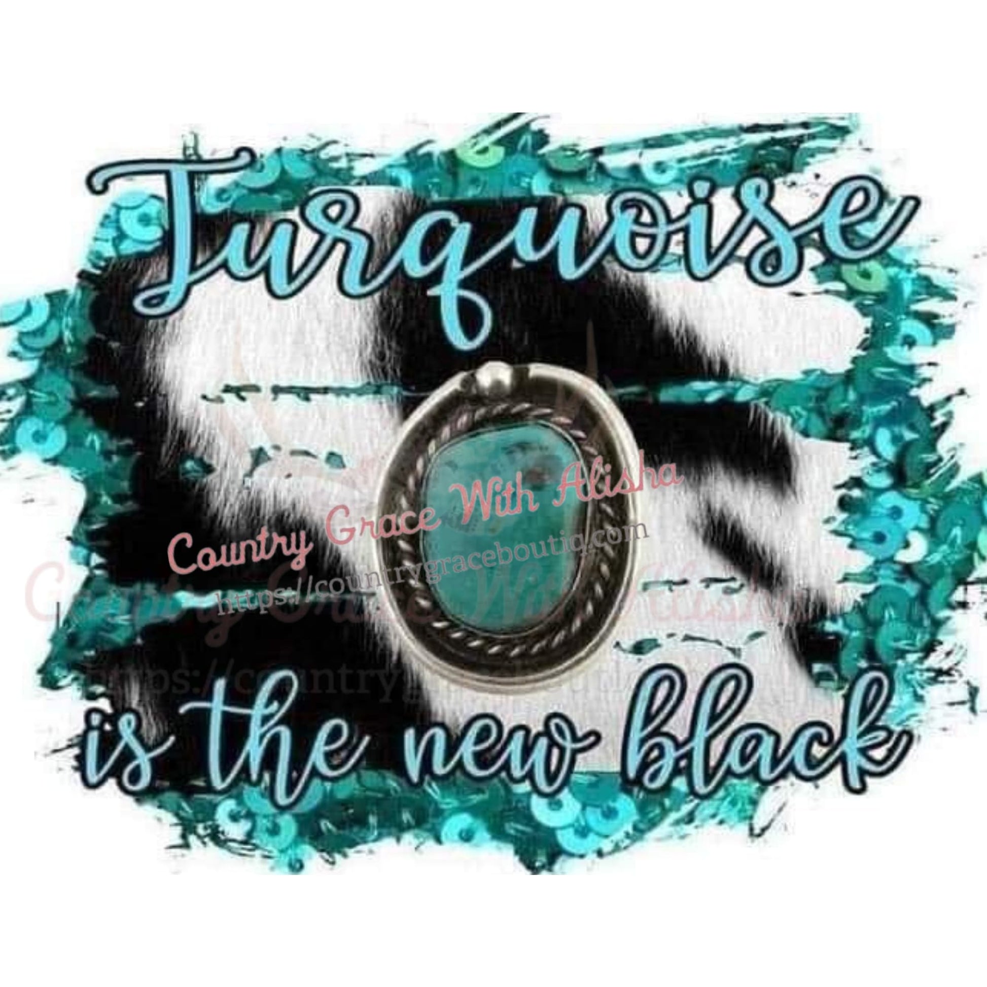 Turquoise Is The New Black Sublimation Transfer - Sub $1.50 